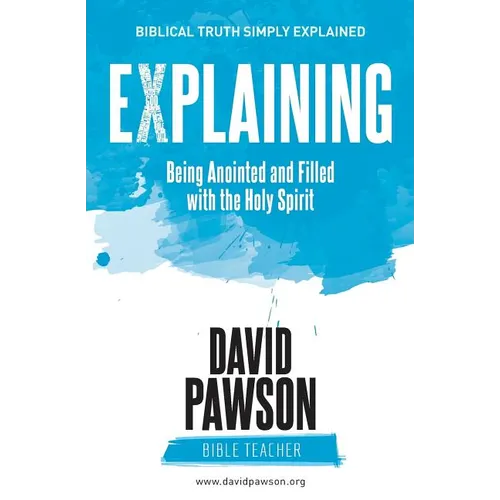 EXPLAINING Being Anointed and Filled with the Holy Spirit
