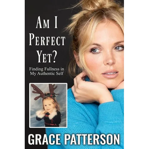 Am I Perfect Yet?: Finding Fullness in My Authentic Self