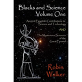 Blacks and Science Volume One: Ancient Egyptian Contributions to Science and Technology AND The Mysterious Sciences of the Great Pyramid