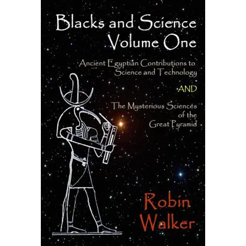 Blacks and Science Volume One: Ancient Egyptian Contributions to Science and Technology AND The Mysterious Sciences of the Great Pyramid