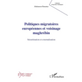 Politiques migratoires européennes et voisinage maghrébin: Sécuritisation et externalisation