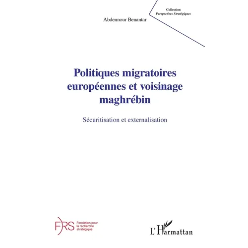 Politiques migratoires européennes et voisinage maghrébin: Sécuritisation et externalisation