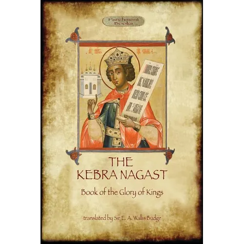 The Kebra Negast (the Book of the Glory of Kings), with 15 original illustrations (Aziloth Books)