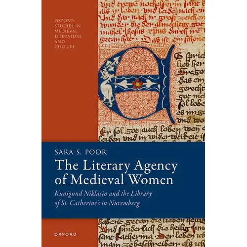 The Literary Agency of Medieval Women: Kunigund Niklasin and the Library of St. Catherine's in Nuremberg