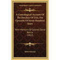A Genealogical Account Of The Barclays Of Urie, For Upwards Of Seven Hundred Years: With Memoirs Of Colonel David Barcla (1812)