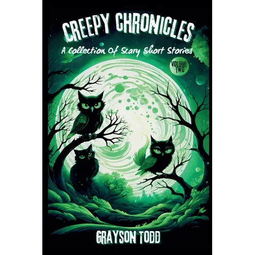 Creepy Chronicles: A Collection of Scary Short Stories, Volume 2