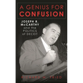 A Genius for Confusion: Joseph R. McCarthy and the Politics of Deceit