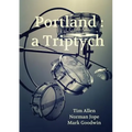 Portland: a Triptych