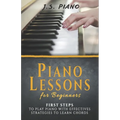Piano Lessons for Beginners: First Steps to Play Piano with Effective Strategies to Learn Chords