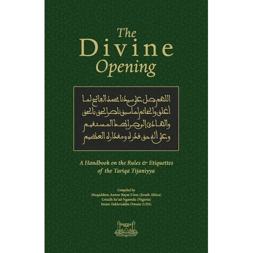 The Divine Opening: A Handbook on the Rules & Etiquette's of the Tariqa Tijaniyya