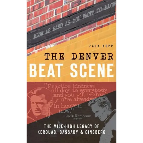 The Denver Beat Scene: The Mile-High Legacy of Kerouac, Cassady & Ginsberg