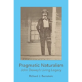 Pragmatic Naturalism: John Dewey's Living Legacy