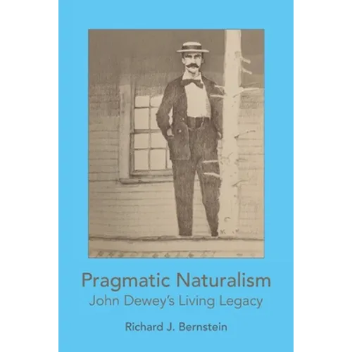 Pragmatic Naturalism: John Dewey's Living Legacy