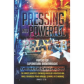 Pressing Into Powerful Prayer: Prayers for Supernatural Breakthroughs