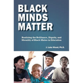 Black Minds Matter: Realizing the Brilliance, Dignity, and Morality of Black Males in Education