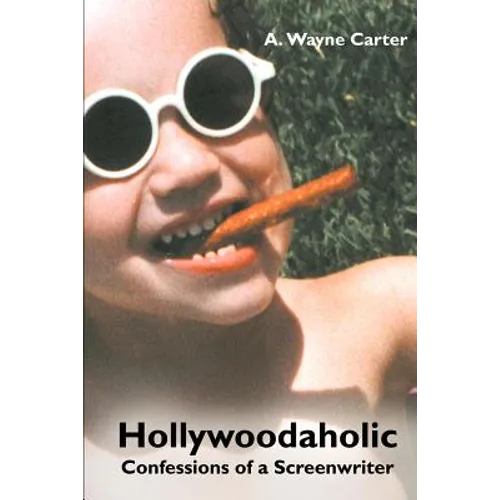 Hollywoodaholic: Confessions of a Screenwriter