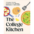 The College Kitchen: 70 Budget-Friendly Meals for Your Air-Fryer, Microwave, or Slow Cooker