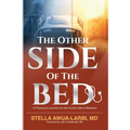 The Other Side of the Bed: A Physician's Journey into the Human Side of Medicine