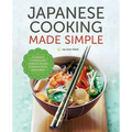 Japanese Cooking Made Simple: A Japanese Cookbook with Authentic Recipes for Ramen, Bento, Sushi & More