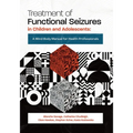 Treatment of Functional Seizures in Children and Adolescents: A Mind-Body Manual for Health Professionals