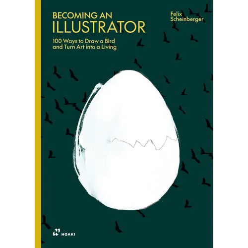 Becoming an Illustrator: 100 Ways to Draw a Bird and Turn Art Into a Living