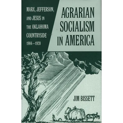 Agarian Socialism in America: Marx, Jefferson, and Jesus in the Oklahoma Countryside 1904-1920