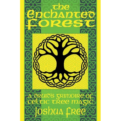 The Enchanted Forest: A Druid's Grimoire of Celtic Tree Magic