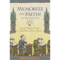 Memorize the Faith!: (And Most Anything Else) Using Methods of the Great Catholic Medieval Memory Masters