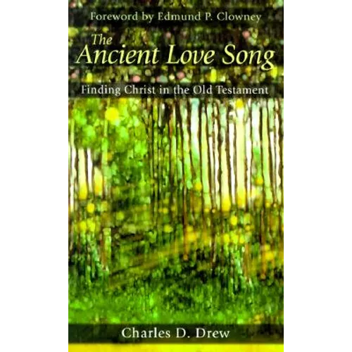 The Ancient Love Song: Finding Christ in the Old Testament