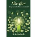Afterglow: Moving Beyond the Pain of Loss and Grief