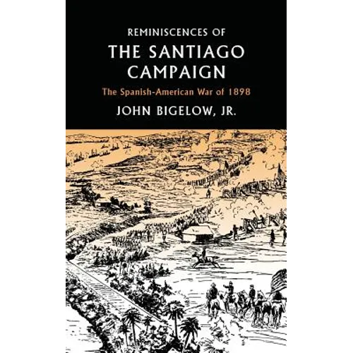 Reminiscences of the Santiago Campaign: The Spanish-American War of 1898