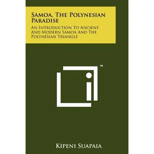 Samoa, The Polynesian Paradise: An Introduction To Ancient And Modern Samoa And The Polynesian Triangle