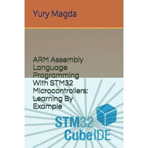 ARM Assembly Language Programming With STM32 Microcontrollers: Learning By Example