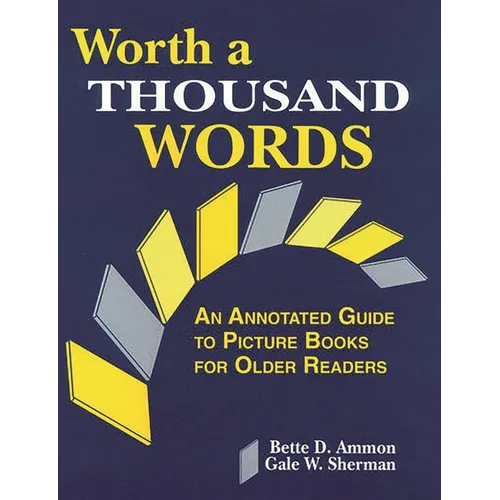 Worth a Thousand Words: An Annotated Guide to Picture Books for Older Readers