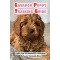 Cavapoo Puppy Training Guide: Expert Tips On Obedience, Commands, Behavior Training & More: Dog Training Kindle Store