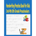 Handwriting Practice Books For Kids 3rd 4th And 5th Grade Preschoolers: Handwriting practice books for kids Preschool Writing Workbook