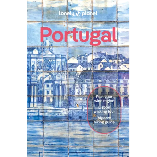 Lonely Planet Portugal: 2025 - 2026 Travel Guide Plan the Trip of a Lifetime Detailed Itineraries & Maps Insider Tips Covers Lisbon, Algarve, Alentejo