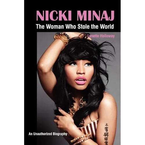 Nicki Minaj: The Woman Who Stole the World