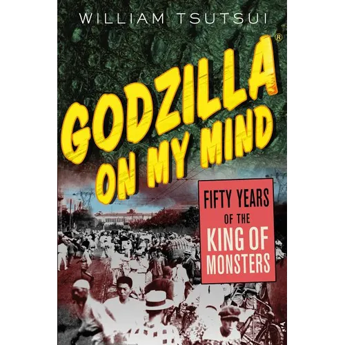 Godzilla on My Mind: Fifty Years of the King of Monsters