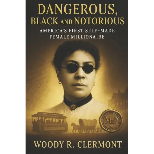 Dangerous, Black and Notorious: America's First Self Made Female Millionaire