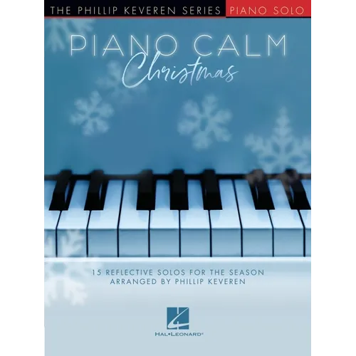 Piano Calm Christmas - 15 Reflective Solos for the Season Arranged by Phillip Keveren for the Intermediate-Level Player