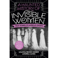A Haunted History of Invisible Women: True Stories of America's Ghosts