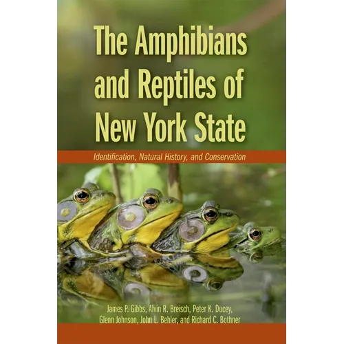 The Amphibians and Reptiles of New York State: Identification, Natural History, and Conservation