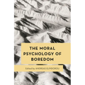 The Moral Psychology of Boredom