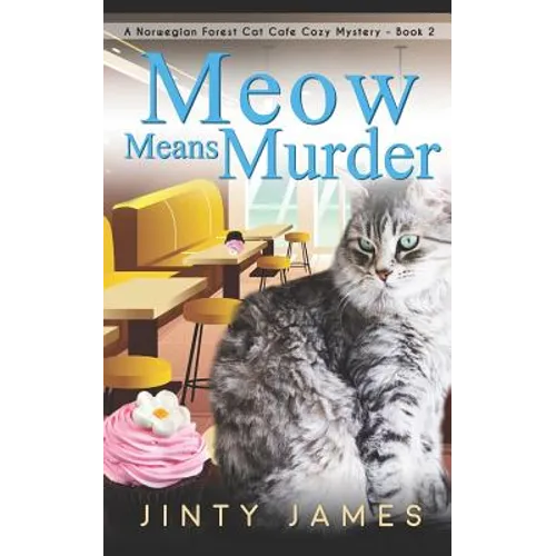 Meow Means Murder: A Norwegian Forest Cat Café Cozy Mystery