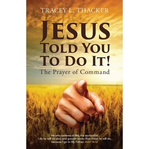 Jesus Told You To Do It!: The Prayer of Command