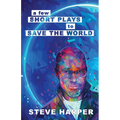 A Few Short Plays to Save the World