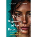 The Beginning of Her Becoming: A Novel of Faith, Fire, and the Fight to Heal