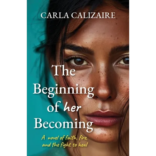 The Beginning of Her Becoming: A Novel of Faith, Fire, and the Fight to Heal