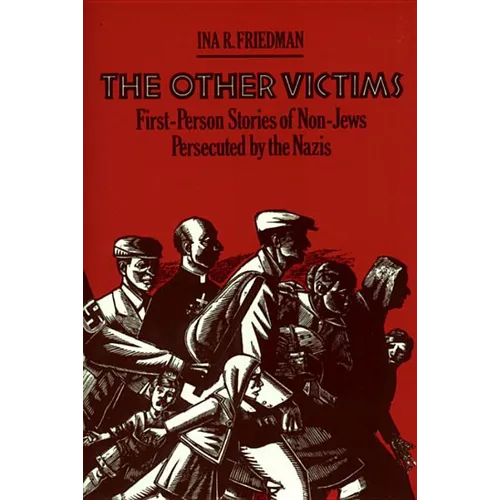The Other Victims: First-Person Stories of Non-Jews Persecuted by the Nazis